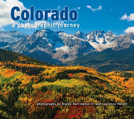 Colorado: A Photographic Journey By Blaine Harrington, Laurence Parent (Photographer) Cover Image