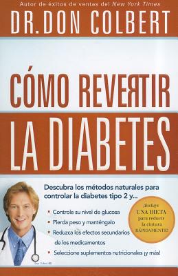 Cómo Revertir La Diabetes: Descubra Los Métodos Naturales Para Controlar La Diabetes Tipo 2 By Don Colbert Cover Image