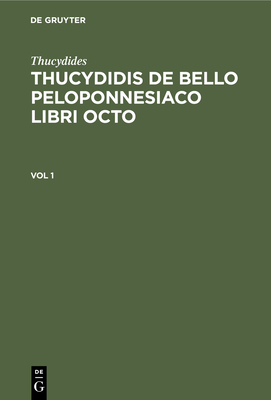 Thucydides: Thucydidis de Bello Peloponnesiaco Libri Octo. Vol 1 Cover Image