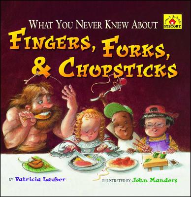 What You Never Knew About Fingers, Forks, & Chopsticks By Patricia Lauber, John Manders (Illustrator) Cover Image