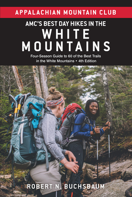 Amc's Best Day Hikes in the White Mountains: Four-Season Guide to 60 of the Best Trails in the White Mountains By Robert Buchsbaum Cover Image
