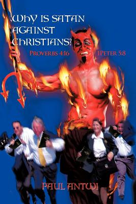 Why Is Satan Against Christians?: Proverbs 4:16 ? 1peter 5:8 Cover Image