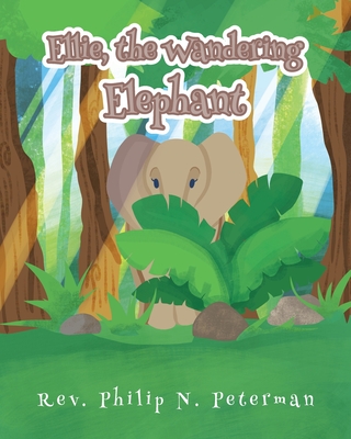 Ellie, the Wandering Elephant By Philip N. Peterman Cover Image