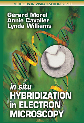 In Situ Hybridization in Electron Microscopy (Methods in Visualization) By Annie Cavalier, Lynda Williams, Gerard Morel Cover Image
