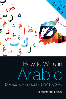 How to Write in Arabic: Developing Your Academic Writing Style By El Mustapha Lahlali Cover Image