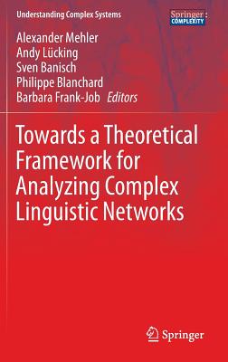 Towards a Theoretical Framework for Analyzing Complex Linguistic Networks (Understanding Complex Systems) Cover Image