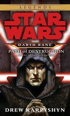 Path of Destruction: Star Wars Legends (Darth Bane): A Novel of the Old Republic (Star Wars: Darth Bane Trilogy - Legends #1)