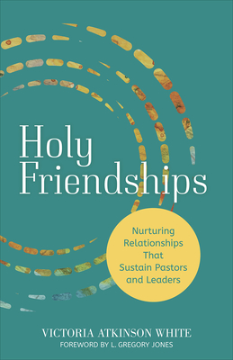 Holy Friendships: Nurturing Relationships That Sustain Pastors and Leaders Cover Image