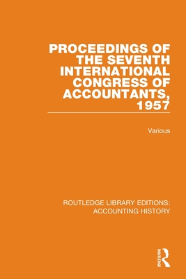 Proceedings of the Seventh International Congress of Accountants, 1957 By Various Cover Image