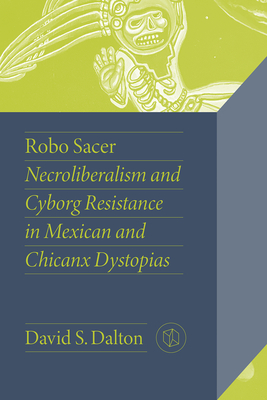 Robo Sacer: Necroliberalism and Cyborg Resistance in Mexican and Chicanx Dystopias Cover Image