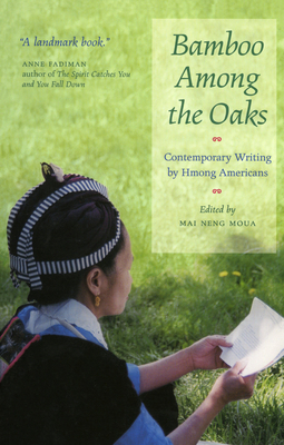 Bamboo Among the Oaks: Contemporary Writing by Hmong Americans By Mai Neng Moua Cover Image