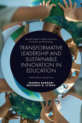 Transformative Leadership and Sustainable Innovation in Education: Interdisciplinary Perspectives (Emerald Studies in Higher Education)