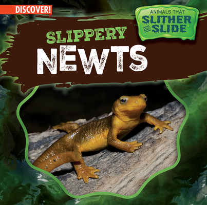 Slippery Newts (Animals That Slither and Slide)
