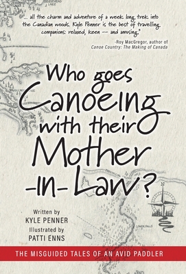 Who Goes Canoeing With Their Mother-in-Law?: The Misguided Tales of an Avid Paddler Cover Image