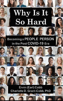 Why Is It So Hard: Becoming A People Person in the Post COVID-19 Era By Ervin (Earl) Cobb, Charlotte Grant-Cobb Cover Image