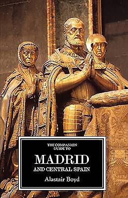 The Companion Guide to Madrid and Central Spain (Companion Guides) By Alastair Boyd, Richard Oliver, Richard Oliver (Revised by) Cover Image