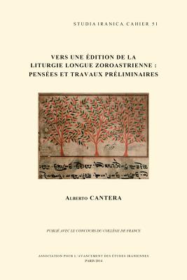 Vers Une Edition de la Liturgie Longue Zoroastrienne: Pensees Et Travaux Preliminaires By A. Cantera Cover Image