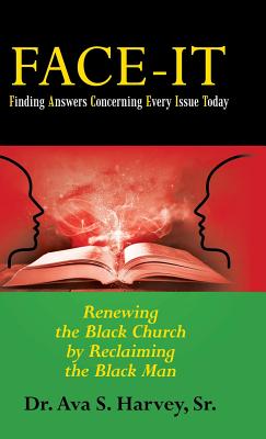 Face-It Finding Answers Concerning Every Issue Today: Renewing the Black Church by Reclaiming the Black Man By Sr. Harvey, Ava S. Cover Image