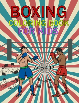 Boxing Coloring Book For Kids Ages 4-12: Boxing Activity Book For Kids Cover Image