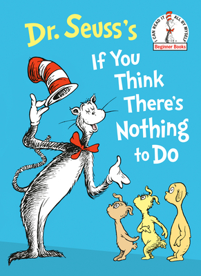 Dr. Seuss's If You Think There's Nothing to Do (Beginner Books(R)) Cover Image