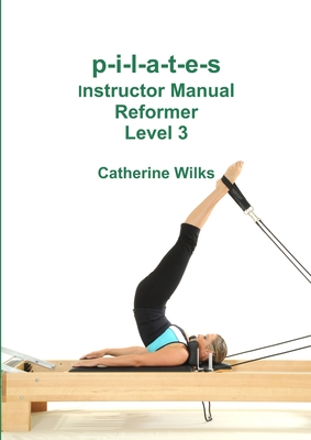 p-i-l-a-t-e-s Instructor Manual Reformer Level 3 Cover Image