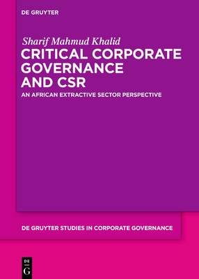 Critical Corporate Governance and Csr: An African Extractive Sector Perspective (de Gruyter Studies in Corporate Governance #6)