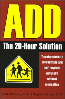 ADD: The 20-Hour Solution By Mark Steinberg Ph.D., Siegfried Othmer Ph.D. Cover Image