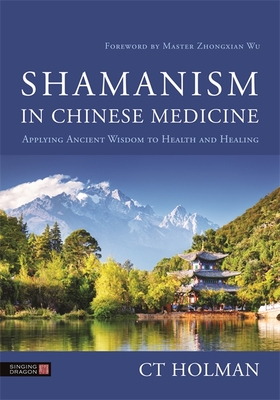 Shamanism in Chinese Medicine: Applying Ancient Wisdom to Health and Healing Cover Image
