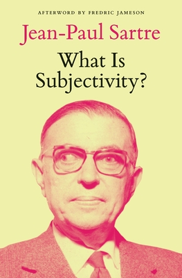 What Is Subjectivity? By Jean-Paul Sartre, Fredric Jameson (Afterword by), Michel Kail (Introduction by), Raoul Kirchmayr (Introduction by) Cover Image