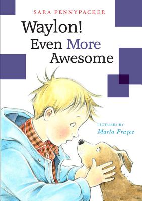 Waylon! Even More Awesome By Sara Pennypacker, Marla Frazee (Illustrator), Marla Frazee (Cover design or artwork by) Cover Image