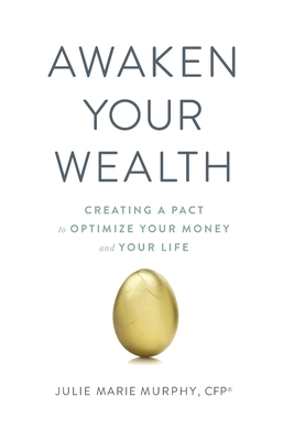 Awaken Your Wealth: Creating a PACT to OPTIMIZE YOUR MONEY and YOUR LIFE By Julie Murphy Cover Image