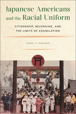 Japanese Americans and the Racial Uniform: Citizenship, Belonging, and the Limits of Assimilation (Asian American Sociology)