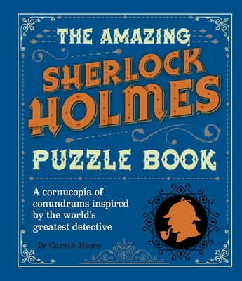 The Amazing Sherlock Holmes Puzzle Book: A Cornucopia of Conundrums Inspired by the World's Greatest Detective By Gareth Moore, Sidney Paget (Illustrator), George Wylie Hutchinson (Illustrator) Cover Image