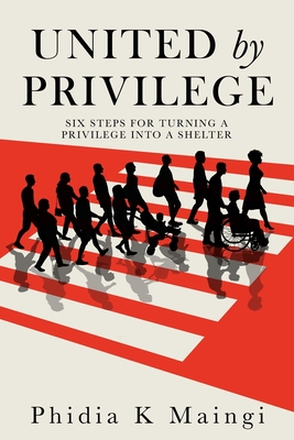 United by Privilege: Six Steps for Turning a Privilege Into a Shelter cover
