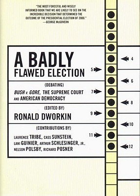 A Badly Flawed Election: Debating Bush V. Gore, the Supreme Court, and American Democracy By Ronald Dworkin (Editor) Cover Image