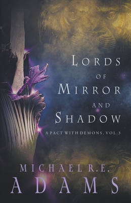 Lords of Mirror and Shadow (A Pact with Demons, Vol. 3) By Michael R. E. Adams Cover Image