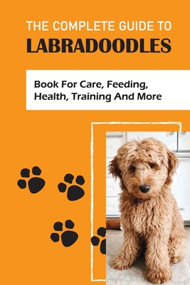 The Complete Guide To Labradoodles book For Care Feeding Health