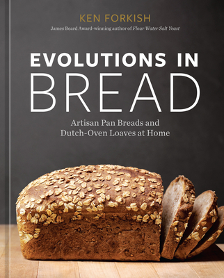 Evolutions in Bread: Artisan Pan Breads and Dutch-Oven Loaves at Home [A baking book] By Ken Forkish Cover Image
