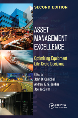 Asset Management Excellence: Optimizing Equipment Life-Cycle Decisions, Second Edition (Mechanical Engineering) By John D. Campbell (Editor), Andrew K. S. Jardine (Editor), Joel McGlynn (Editor) Cover Image