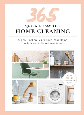 365 Quick & Easy Tips: Home Cleaning: Simple Techniques to Keep Your Home Spotless and Polished Year Round By Weldon Owen Cover Image