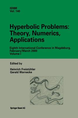 Hyperbolic Problems: Theory, Numerics, Applications: Eighth International Conference in Magdeburg, February/March 2000 Volume 1 (International Numerical Mathematics #140)