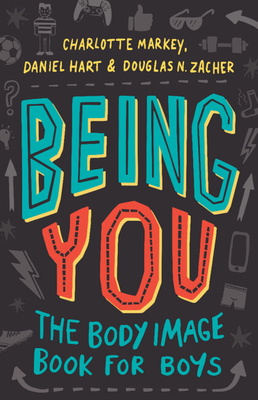 Being You: The Body Image Book for Boys By Charlotte Markey, Daniel Hart, Douglas Zacher Cover Image