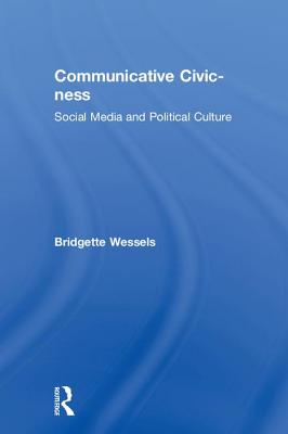 Communicative Civic-ness: Social Media and Political Culture