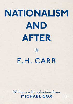 Nationalism and After: With a New Introduction from Michael Cox By E. H. Carr, Michael Cox (Editor) Cover Image