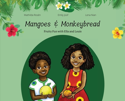 Mangoes & MonkeyBread; Fruity Fun with Ella & Louis in the Gambia By Emily Joof, Mathilda Rosen (Illustrator), Lena Nian (Photographer) Cover Image