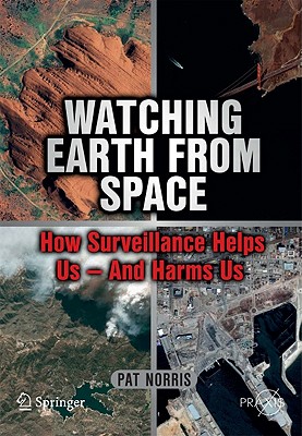 Watching Earth from Space: How Surveillance Helps Us - And Harms Us Cover Image