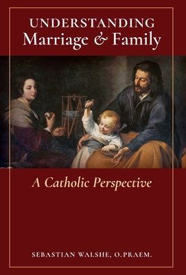 Understanding Marriage & Family: A Catholic Perspective Cover Image