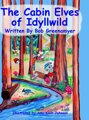 The Cabin Elves of Idyllwild By Bob Greenamyer, Amy Koch Johnson (Illustrator), Nichola Tyrrell Cover Image