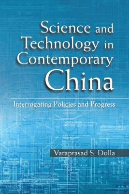 Science and Technology in Contemporary China: Interrogating Policies and Progress By Varaprasad S. Dolla Cover Image