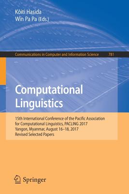 Computational Linguistics: 15th International Conference of the Pacific Association for Computational Linguistics, Pacling 2017, Yangon, Myanmar, (Communications in Computer and Information Science #781)